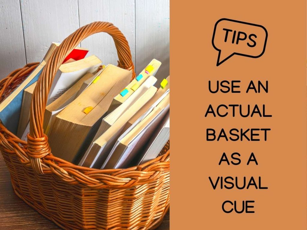basket brimming with books and the tip "use an actual basket as a visual cue"